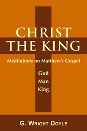 Christ the King Meditations on Matthew's Gospel cover image