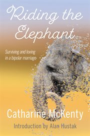 Riding the elephant. Surviving and loving in a bipolar marriage cover image