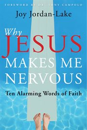Why Jesus Makes Me Nervous : Ten Alarming Words of Faith cover image