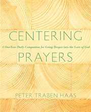 Centering Prayers : A One-Year Daily Companion for Going Deeper into the Love of God cover image