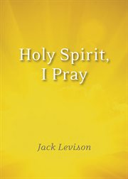 Holy Spirit, I Pray : Prayers for morning and nighttime, for discernment, and moments of crisis cover image