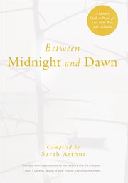Between Midnight and Dawn : A Literary Guide to Prayer for Lent, Holy Week, and Eastertide cover image