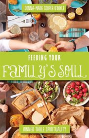 Feeding Your Family's Soul : Dinner Table Spirituality cover image