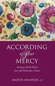 According to Your Mercy : Praying with the Psalms from Ash Wednesday to Easter cover image