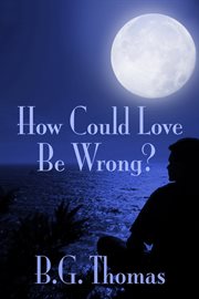 How could love be wrong? cover image