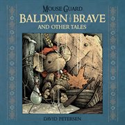 Mouse Guard : Baldwin the Brave and other tales cover image