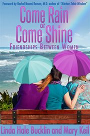 Come rain or shine : friendship between women cover image