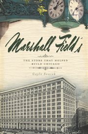 Marshall Field's the store that helped build Chicago cover image