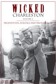 Wicked Charleston. Volume II, Prostitutes, politics, and Prohibition cover image