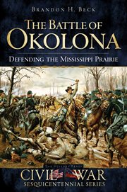 The battle of Okolona defending the Mississippi prairie cover image