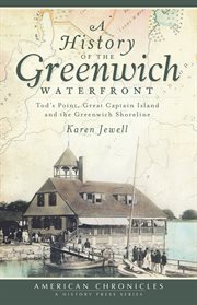 A history of the Greenwich waterfront Tod's Point, Great Captain Island and the Greenwich shoreline cover image
