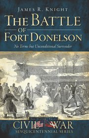 The Battle of Fort Donelson no terms but unconditional surrender cover image