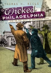 Wicked Philadelphia sin in the city of brotherly love cover image