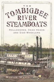The Tombigbee River steamboats rollodores, dead heads, and side-wheelers cover image