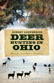 Deer hunting in Ohio history, legends & trophies cover image