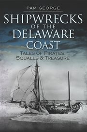 Shipwrecks of the Delaware coast tales of pirates, squalls, & treasure cover image