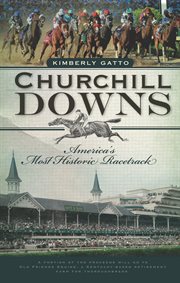 Churchill Downs America's most historic racetrack cover image