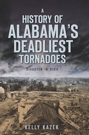 A history of Alabama's deadliest tornadoes disaster in Dixie cover image