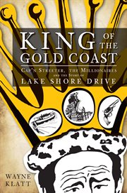 King of the Gold Coast Cap'n Streeter, the millionaires, and the story of Lake Shore Drive cover image