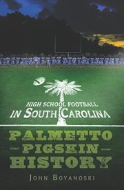 High school football in South Carolina palmetto pigskin history cover image