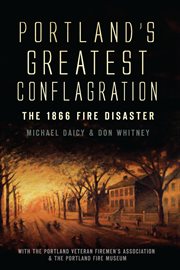 Portland's greatest conflagration the 1866 fire disaster cover image