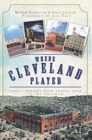 Where Cleveland played sports shrines from League Park to the Coliseum cover image