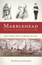 Marblehead myths, legends and lore from storied past to modern mystery cover image