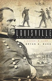 Louisville and the Civil War a history & guide cover image