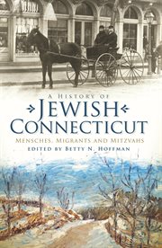 A history of Jewish Connecticut mensches, migrants, and mitzvahs cover image