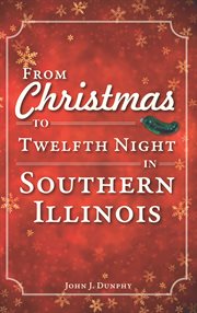 From Christmas to Twelfth Night in Southern Illinois cover image