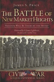 The Battle of New Market Heights freedom will be theirs by the sword cover image