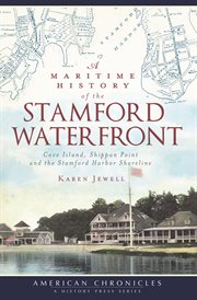 A maritime history of the Stamford waterfront Cove Island, Shippan Point and the Stamford harbor shoreline cover image