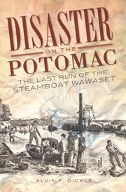 Disaster on the Potomac the last run of the steamboat Wawaset cover image