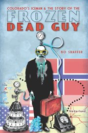 Colorado's ice man and the story of the frozen dead guy cover image