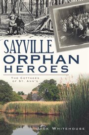Sayville orphan heroes the cottages of St. Ann's cover image