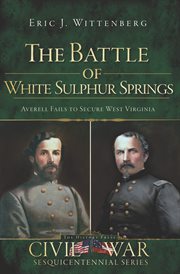 The Battle of White Sulphur Springs Averell fails to secure West Virginia cover image