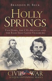 Holly Springs Van Dorn, the CSS Arkansas, and the raid that saved Vicksburg cover image