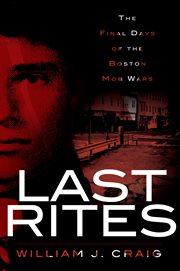 Last rites the final days of the Boston mob wars cover image