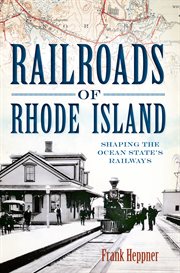 Railroads of Rhode Island shaping the Ocean State's railways cover image