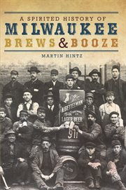 A spirited history of Milwaukee brews & booze cover image