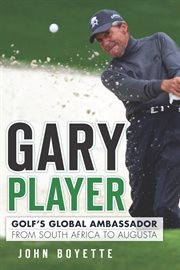 Gary Player golf's global ambassador from South Africa to Augusta cover image