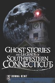 Ghost stories and legends of southwestern Connecticut cover image