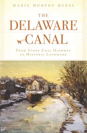 The Delaware Canal from stone coal highway to historic landmark cover image