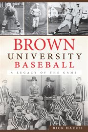 Brown University baseball a legacy of the game cover image