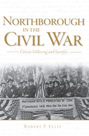 Northborough in the Civil War civilian soldiering and sacrifice cover image