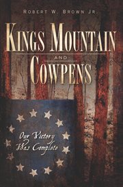 Kings Mountain and Cowpens our victory was complete cover image