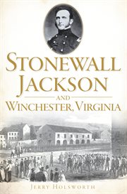 Stonewall Jackson and Winchester, Virginia cover image