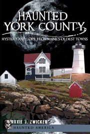 Haunted York County mystery and lore from Maine's oldest towns cover image