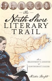 The North Shore literary trail from Bradstreet's Andover to Hawthorne's Salem cover image