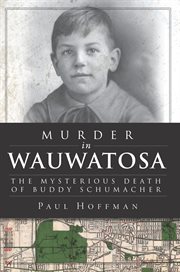 Murder in Wauwatosa the mysterious death of Buddy Schumacher cover image